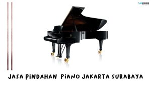 Jasa Pindahan Piano Jakarta Surabaya
